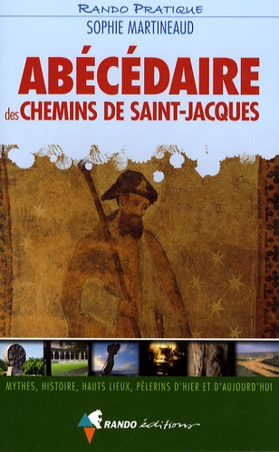 Abécédaire Des Chemins De Saint-Jacques - Mythes, Histoire, Hauts Lieux, Pèlerins D'hier Et D'aujourd'hui