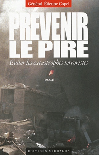 Prévenir Le Pire - Eviter Les Catastrophes Terroristes