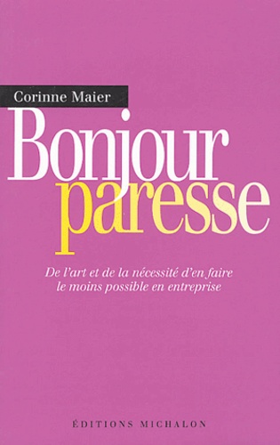 Bonjour Paresse - De L'art Et De La Nécessité D'en Faire Le Moins Possible En Entreprise