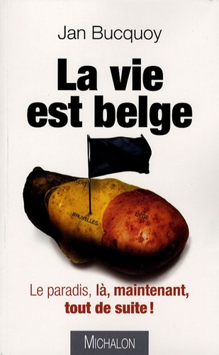 La Vie Est Belge - Le Paradis, Là, Maintenant, Tout De Suite !