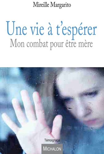 Une Vie À T'espérer - Mon Combat Pour Être Mère