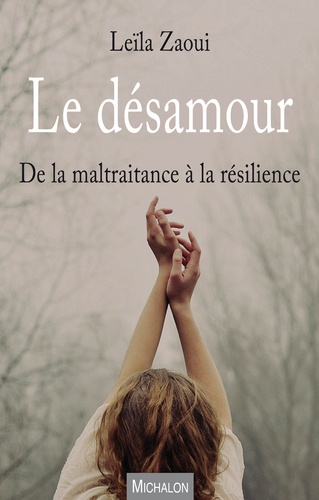 Le Désamour - De La Maltraitance À La Résilience