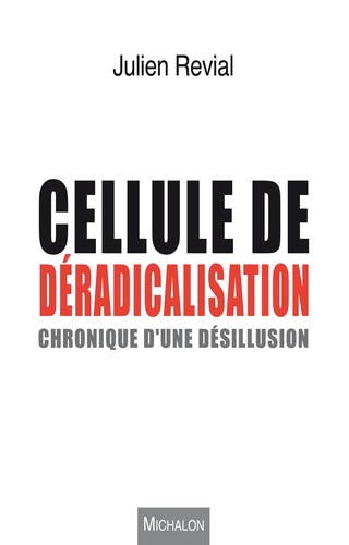 Cellule De Déradicalisation - Chronique D'une Désillusion