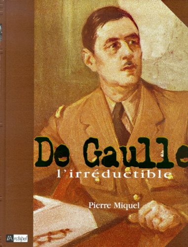 De Gaulle - L'irréductible