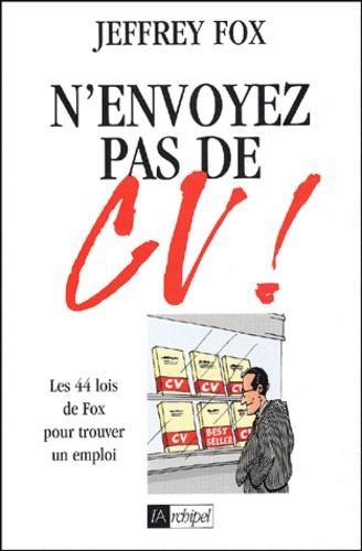 N'envoyez Pas De Cv ! Les 44 Lois De Fox Pour Trouver Un Emploi