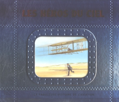 Les Héros Du Ciel - La Fabuleuse Histoire De L'aviation