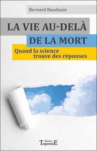 La Vie Au-Delà De La Mort - Quand La Science Trouve Des Réponses