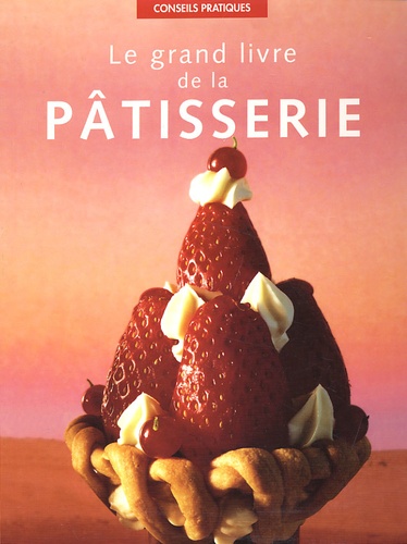 Le Grand Livre De La Pâtisserie