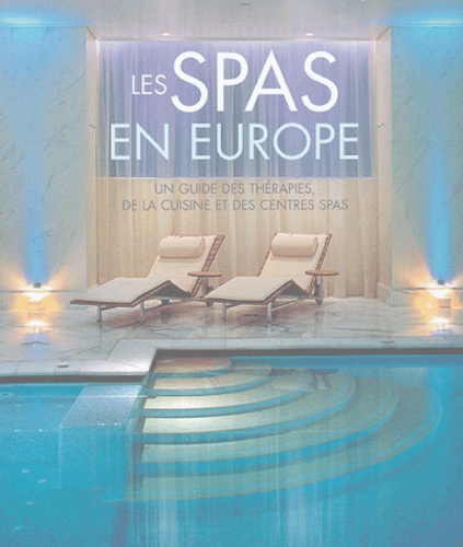 Les Spas En Europe - Un Guiude Des Thérapies, De La Cuisine Et Des Centres Spas