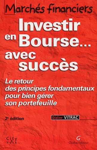 Marches Financiers - Investir En Bourse - Avec Succes, Le Retour Des Principes Fondamentaux Pour Bien Gerer Son Portefeuille, 2eme Edition