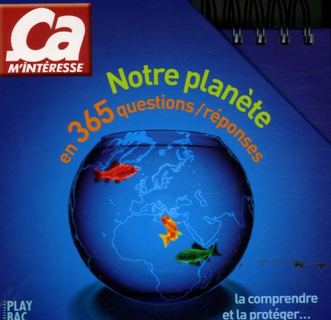 Ça M¿intéresse - Notre planète en 365 questions/réponses - La comprendre et la protéger