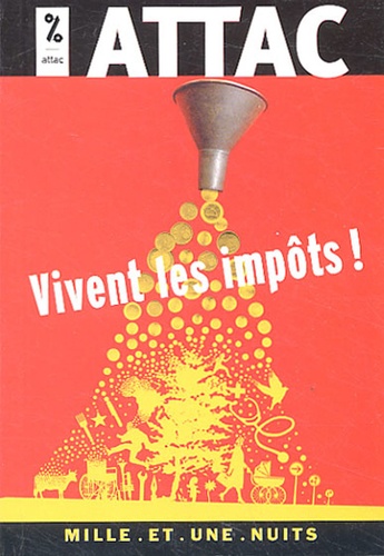 Vivent Les Impôts ! - Des Impôts, Pour Quoi ? Pour Qui ? Comment ?