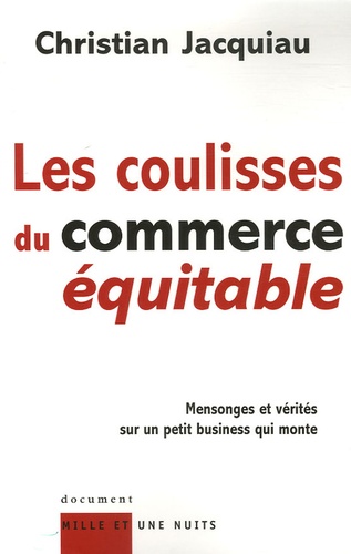 Les Coulisses Du Commerce Équitable - Mensonges Et Vérités Sur Un Petit Business Qui Monte