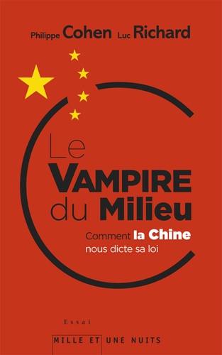 Le Vampire Du Milieu - Comment La Chine Nous Dicte Sa Loi