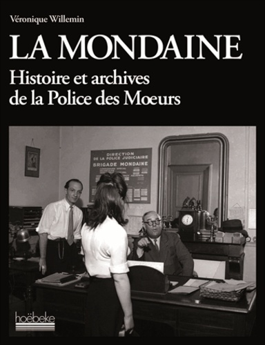 La Mondaine - Histoire Et Archives De La Police Des Moeurs