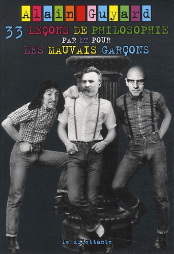 33 Leçons De Philosophie Par Et Pour Les Mauvais Garçons