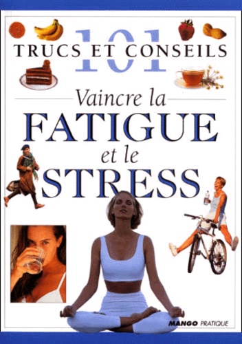 Vaincre La Fatigue Et Le Stress