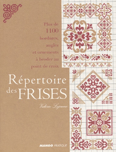Répertoire Des Frises - Plus De 1100 Bordures, Angles Et Ornements À Broder Au Point De Croix