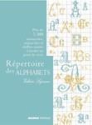 Répertoire Des Alphabets - Plus De 5 500 Minuscules, Majuscules Et Chiffres Mariés À Broder Au Point De Croix