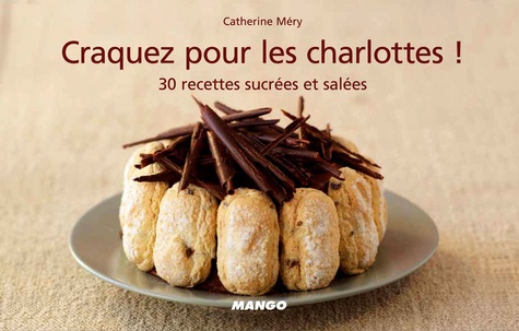 Craquez Pour Les Charlottes ! - 30 Recettes Sucrées Et Salées