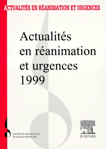 Actualites En Reanimation Et Urgences 1999 - Xxvii Ème Congrès De La Société De Réanimation De Langue Française