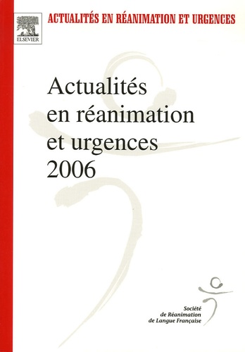 Actualités En Réanimation Et Urgences 2006 - Xxxive Congrès De La Société De Réanimation De Langue Française
