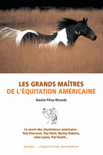Les Grands Maîtres De L'équitation Américaine - Le Secret Des Chuchoteurs Américains : Tom Dorrance, Ray Hunt, Monty Roberts, John Lyons, Pat Parelli