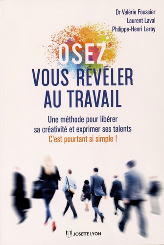 Osez Vous Révéler Au Travail - Une Méthode Pour Libérer Sa Créativité Et Exprimer Ses Talents