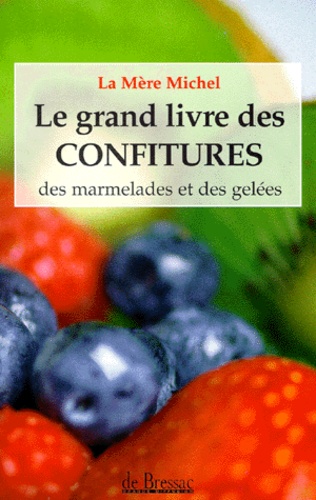Le Grand Livre Des Confitures - Des Marmelades Et Des Gelees