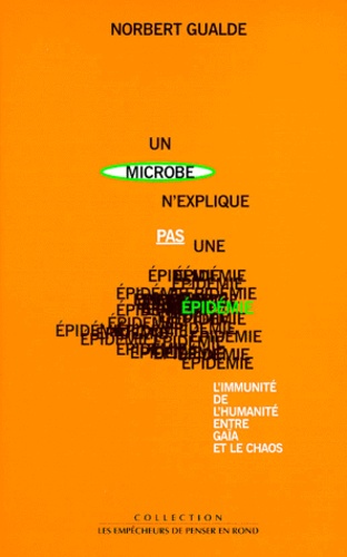 Un Microbe N'explique Pas Une Épidémie - L'immunité De L'humanité Entre Gaïa Et Le Chaos