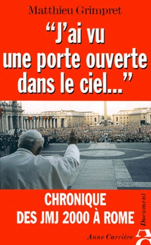 J'ai Vu Une Porte Ouverte Dans Le Ciel - Chronique Des Jmj 2000 A Rome