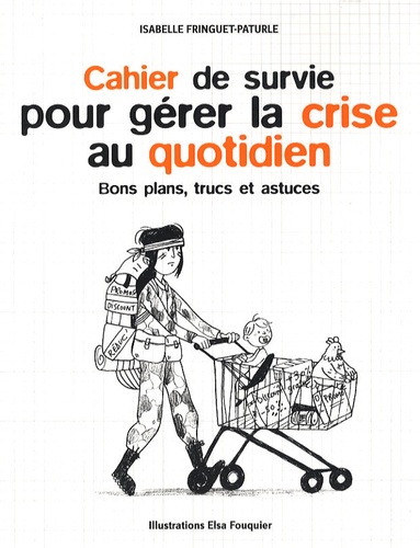 Cahier De Survie Pour Gérer La Crise Au Quotidien - Bons Plans, Trucs Et Astuces