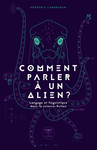 Comment Parler À Un Alien ? - Langage Et Linguistique Dans La Science-Fiction