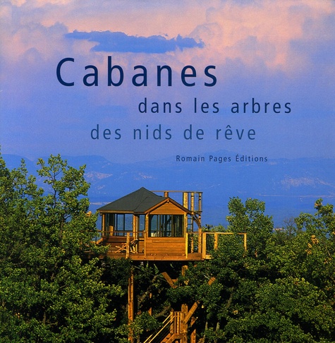 Cabanes Dans Les Arbres - Des Nids De Rêve