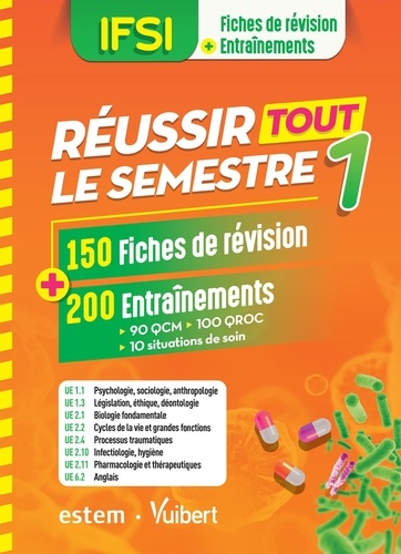 Ifsi - Réussir Tout Le Semestre 1 - 150 Fiches De Révision + 200 Entraînements