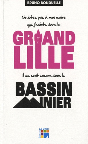 Ne Dites Pas À Mon Maire Que J'habite Dans Le Grand Lille Il Me Croit Dans Le Bassin Minier