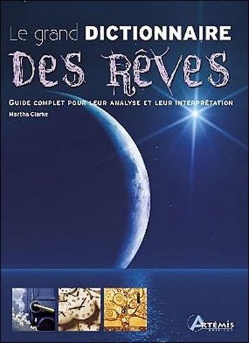 Le Grand Dictionnaire Des Rêves - Guide Complet Pour Leur Analyse Et Leur Interprétation