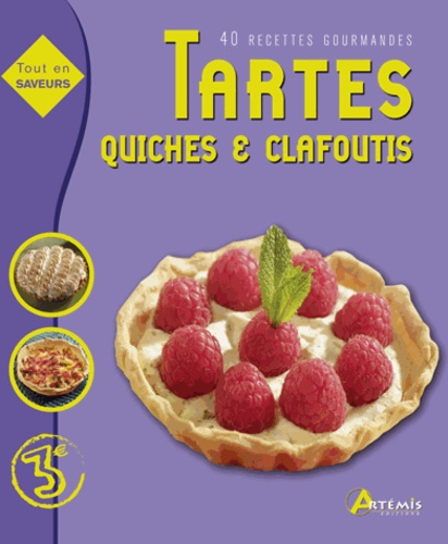 tartes, quiches et clafoutis: 40 recettes gourmandes