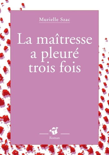 La Maîtresse A Pleuré Trois Fois
