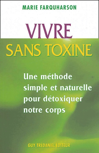 Vivre Sans Toxines - Méthodes Simples Et Naturelles Pour Détoxiquer Notre Corps