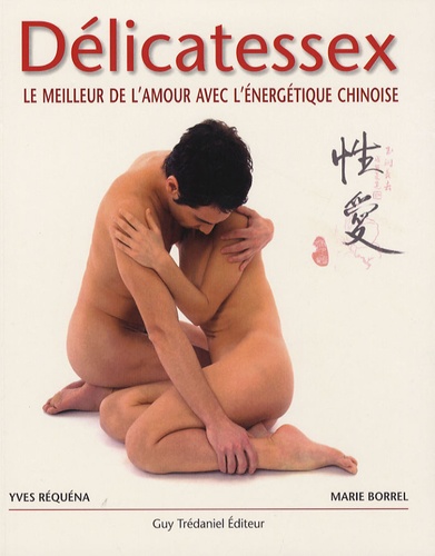 Délicatessex - Le Meilleur De L'amour Avec L'énergétique Chinoise