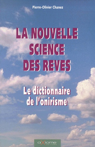 La Nouvelle Science Des Rêves - Dictionnaire Des Différentes Formes De L'onirisme