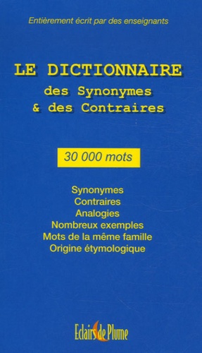 Le Dictionnaire Des Synonymes Et Des Contraires - 30 000 Mots