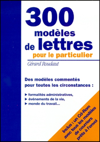 300 Modèles De Lettres Pour Le Particulier - Edition Avec Cd-Rom Avec Tous Les Modèles De Courrier Prêts À L'envoi