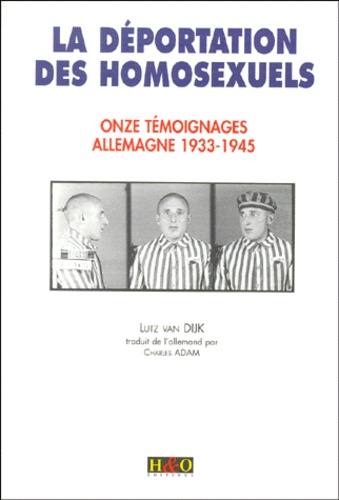 La Déportation Des Homosexuels - Onze Témoignages, Allemagne 1933-1945