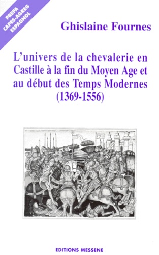 L'univers De La Chevalerie En Castille À La Fin Du Moyen Age Et Au Début Des Temps Modernes (1369-1556)