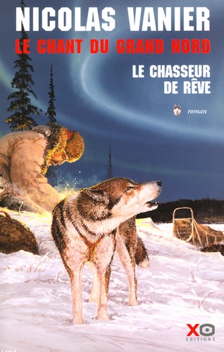 Le Chant Du Grand Nord Tome 1 - Le Chasseur De Rêve