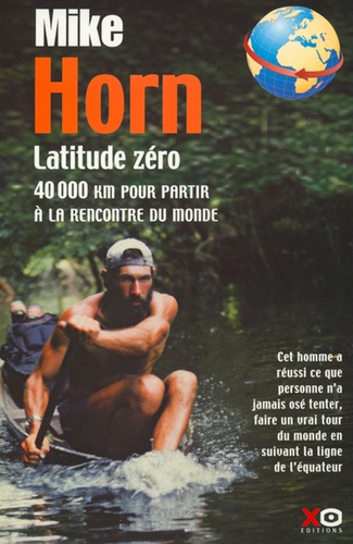 Latitude Zéro - 40 000 Km Pour Partir À La Rencontre Du Monde