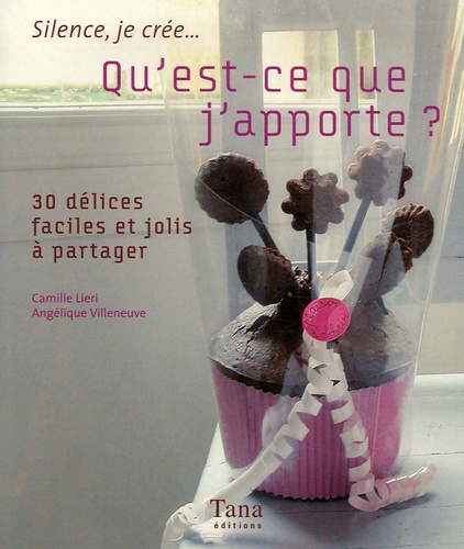 Qu'est-Ce Que J'apporte ? - 30 Petits Délices Faciles Et Jolis À Partager
