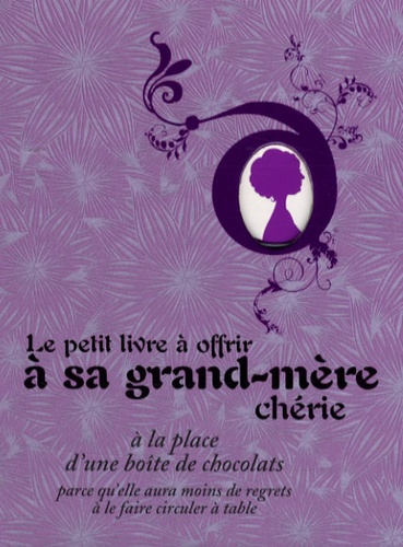 Le Petit Livre À Offrir À Sa Grand-Mère Chérie - A La Place D'une Boîte De Chocolats Parce Qu'elle Aura Moins De Regrets À Le Faire Circuler À Table